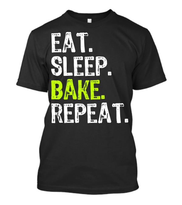 Eat Sleep Bake Repeat Baking T-Shirt