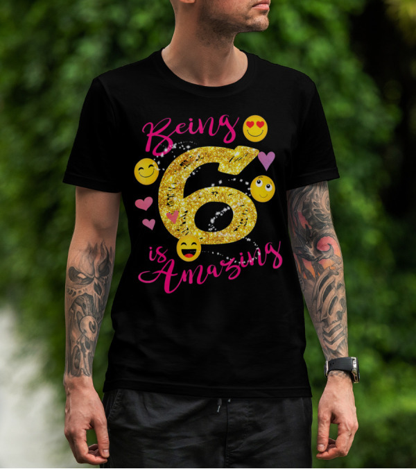 Being 6 Is Amazing With Emoji And Hearts T-Shirt