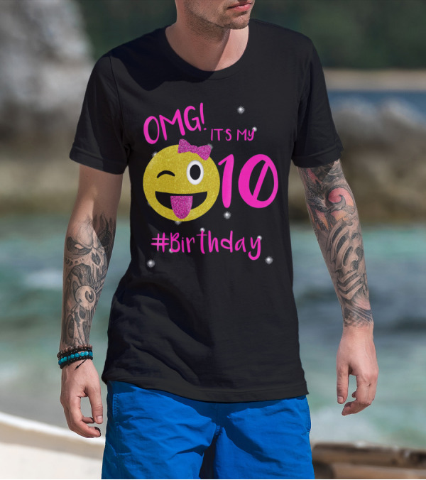 OMG It's My 10 #Birthday Emoji For Birthday Girls T-Shirt