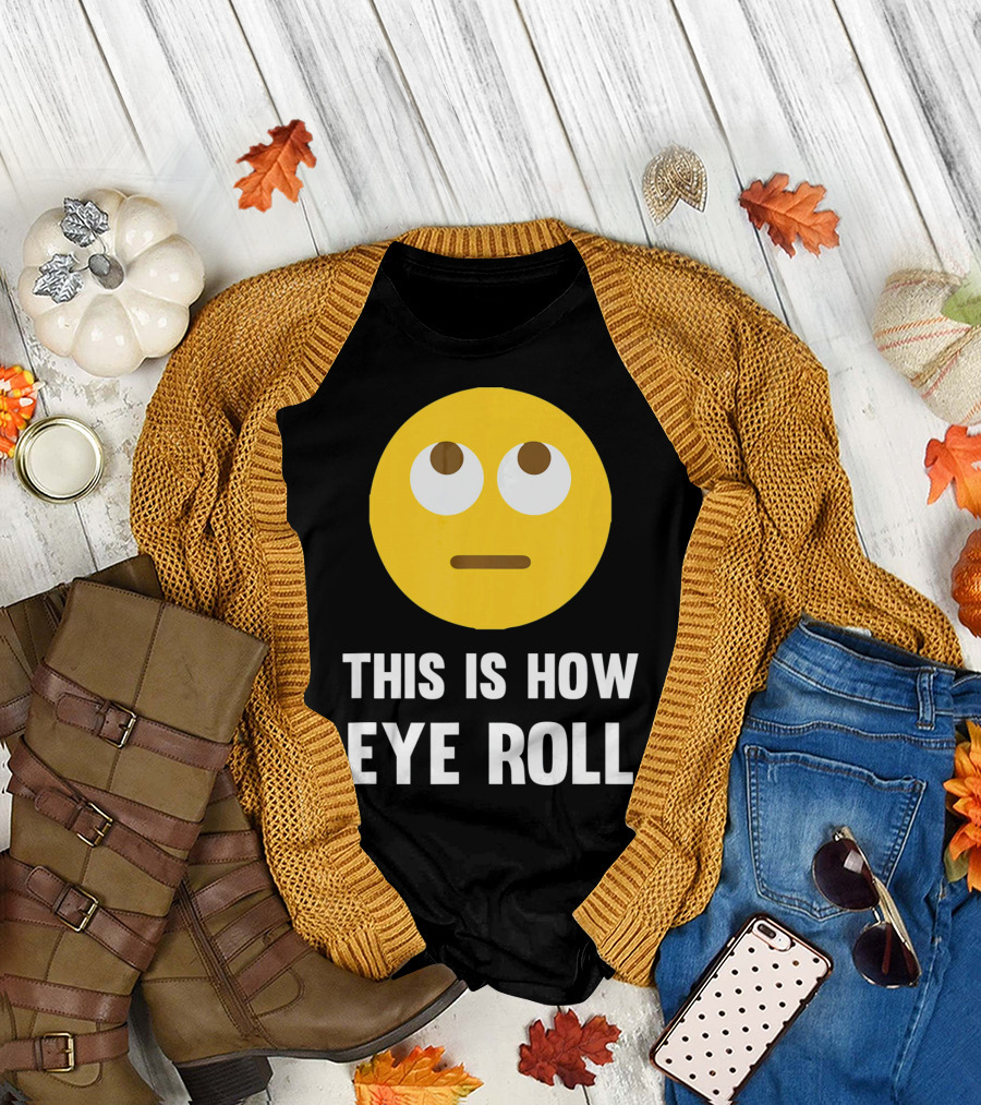 This Is How Eye Roll Emoji Pun Funny T-Shirt