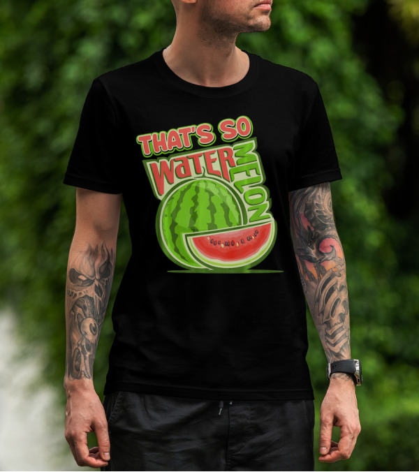 THAT'S SO WATERMELON WATER MELON FRUIT T-Shirt