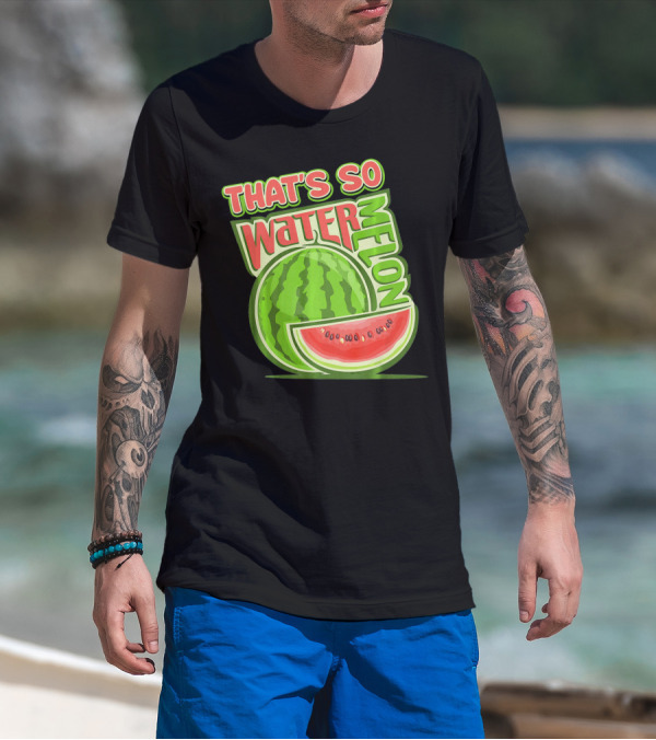 THAT'S SO WATERMELON WATER MELON FRUIT T-Shirt