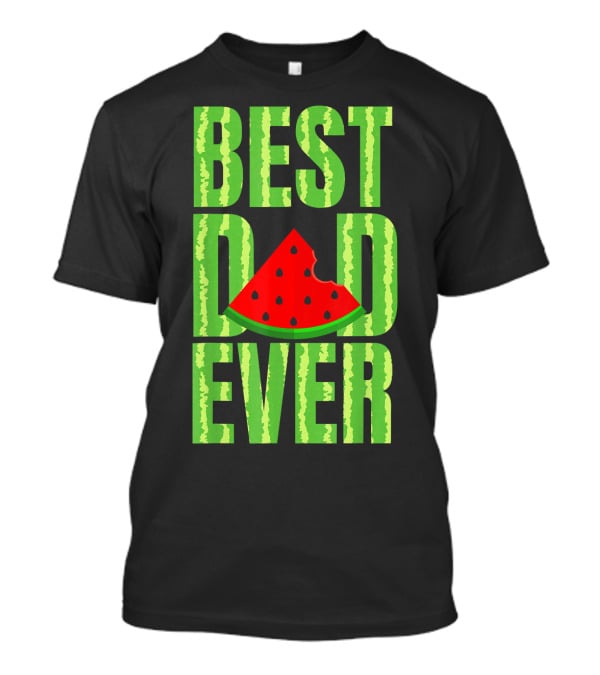 BEST DAD EVER Watermelon Slice T-Shirt