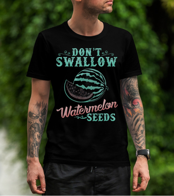 DON'T SWALLOW WATERMELON SEEDS FUNNY PREGNANCY JOKE T-Shirt