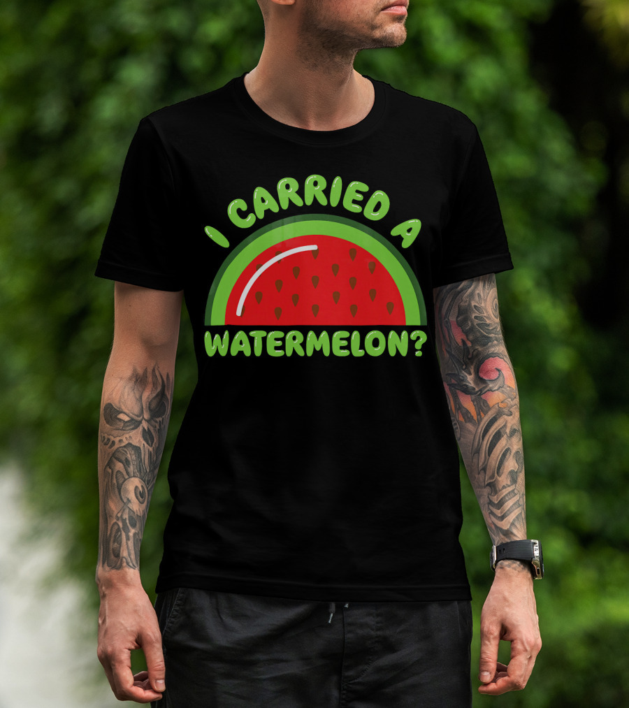 I Carried A Watermelon? T-Shirt