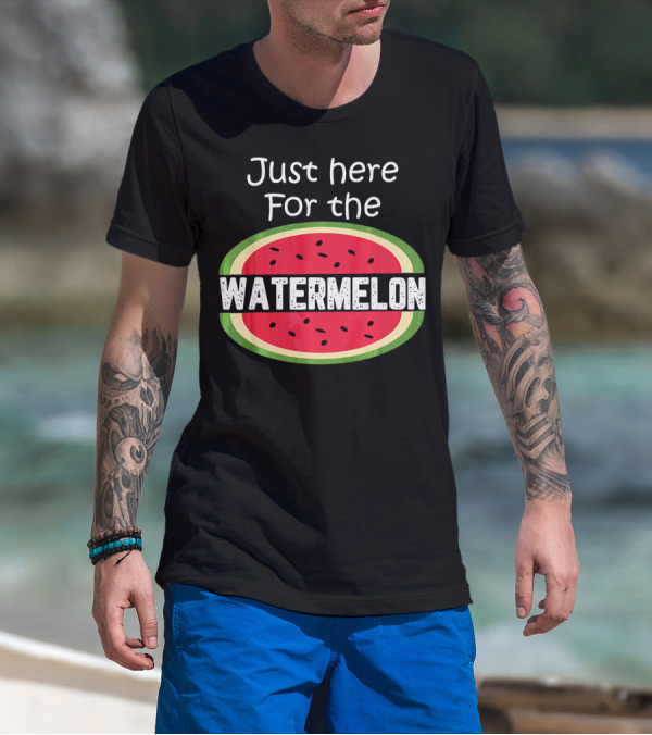Just Here For The Watermelon T-Shirt
