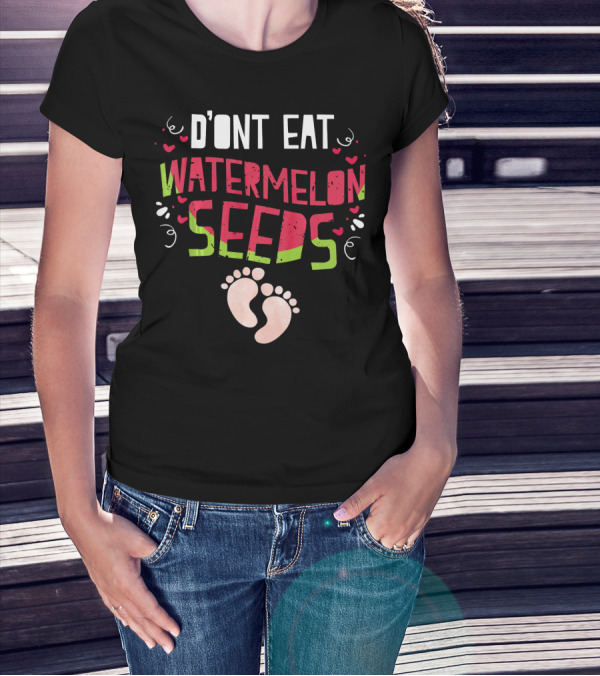D'ONT EAT WATERMELON SEEDS T-Shirt