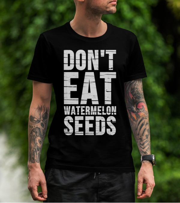 DON'T EAT WATERMELON SEEDS PREG T-Shirt