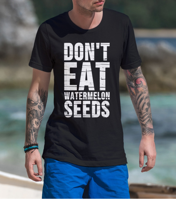 DON'T EAT WATERMELON SEEDS PREG T-Shirt