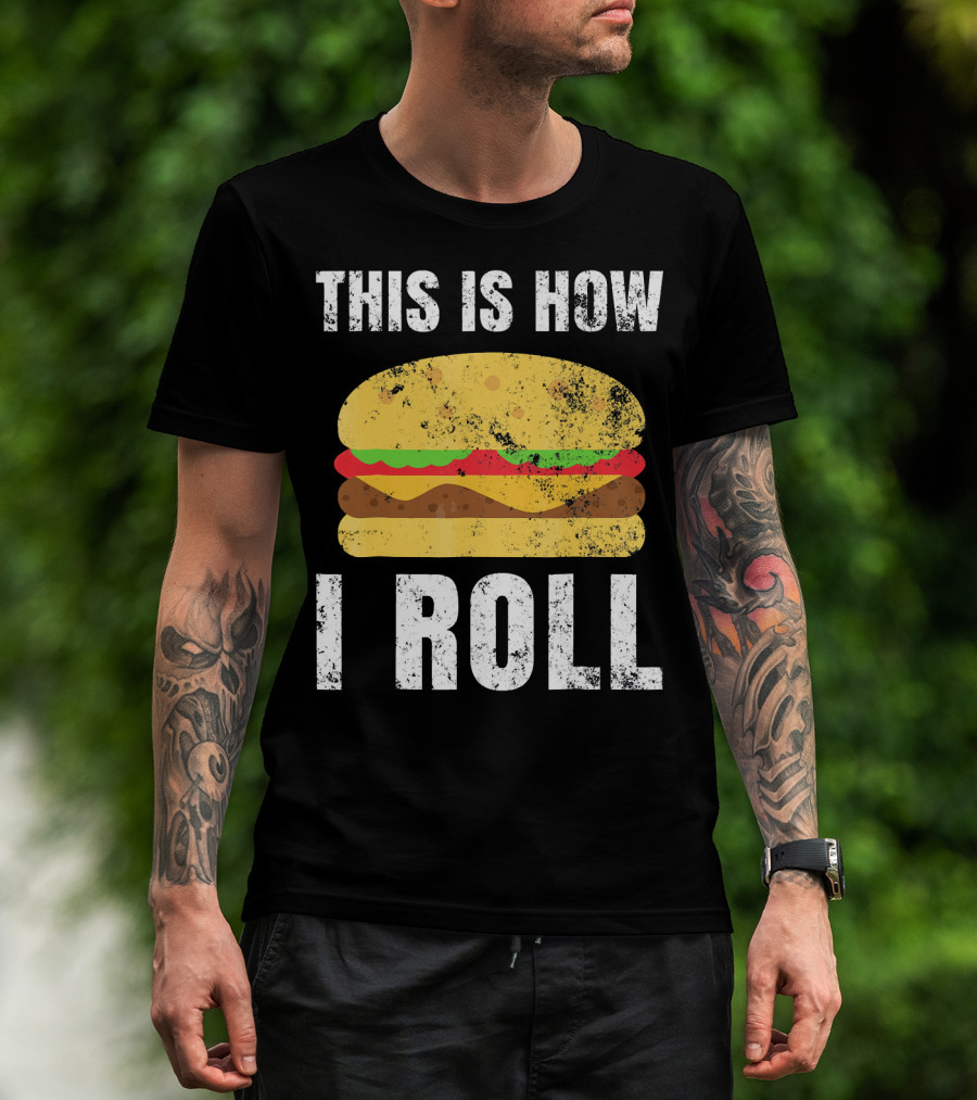 This Is How I Roll Hamburger BBQ Burger T-Shirt