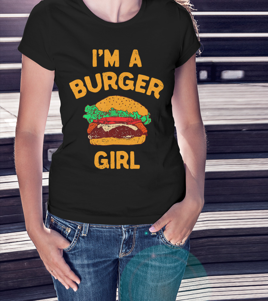 I'm A Burger Girl Hamburger Fast Food Burger Lover T-Shirt