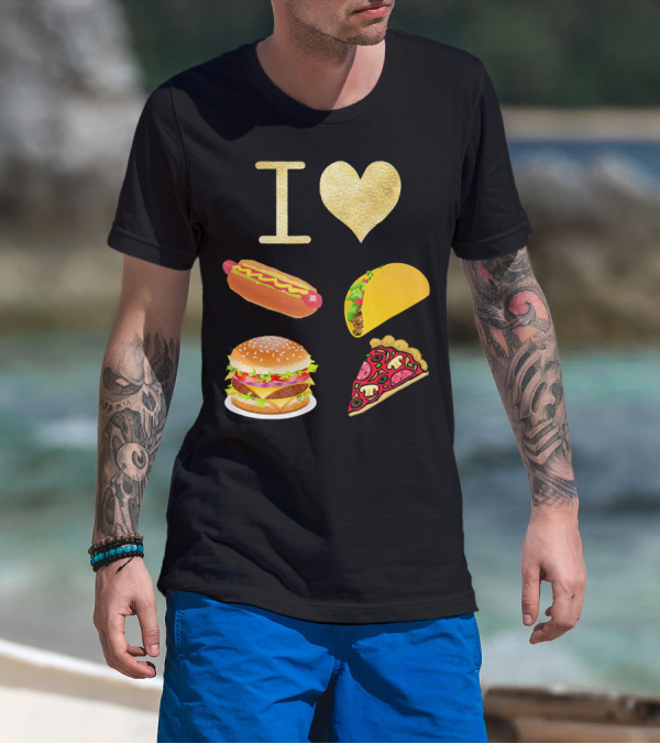 I Love Burger Hot Dog Tacos Pizza T-Shirt