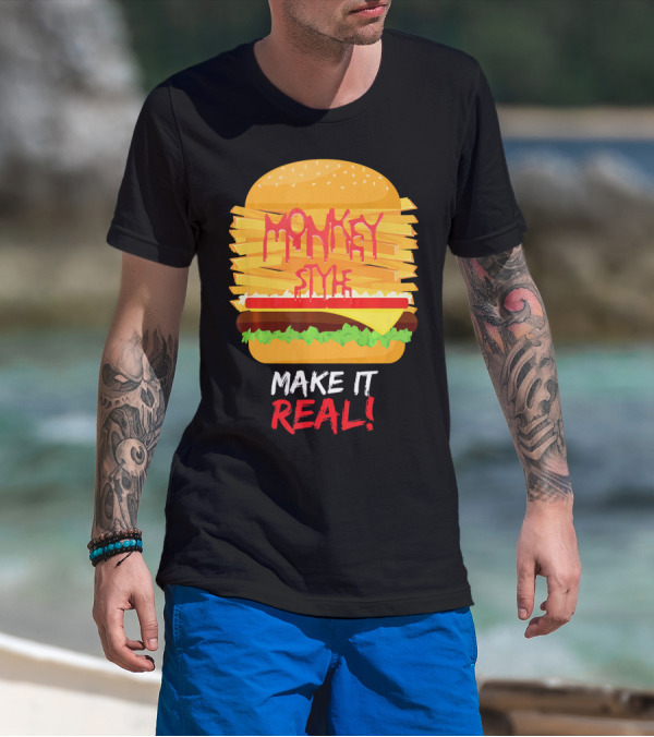 Burger Monkey Style Make It Real T-Shirt