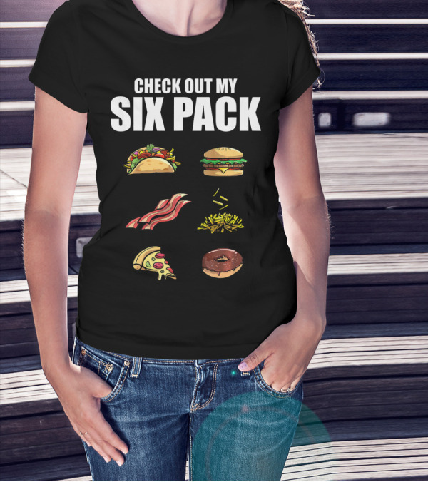 Check Out My Six Pack Taco Burger Bacon Fries Pizza Donut T-Shirt