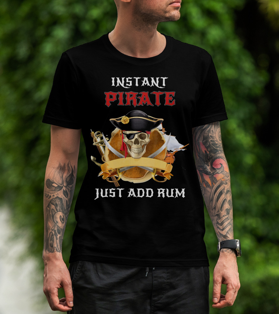 Instant Pirate Just Add Rum Skull With Hat And Swords T-Shirt