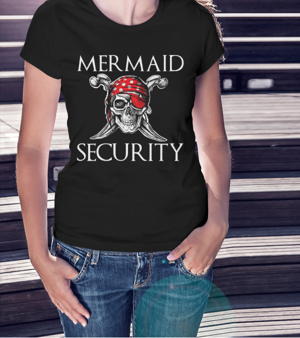 MERMAID SECURITY PIRATE QUOTE SKULL WITH BANDANA AND CROSSED SWORDS FOR COUPLE T-Shirt