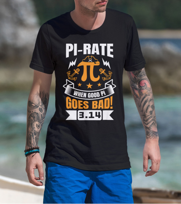 PI-RATE When Good Pi Goes Bad 3.14 Pirate Love Geek Ne T-Shirt
