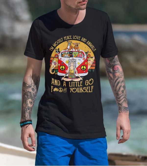 I'm Mostly Peace Love And Animals And A Little Go F☮✌ Yourself T-Shirt