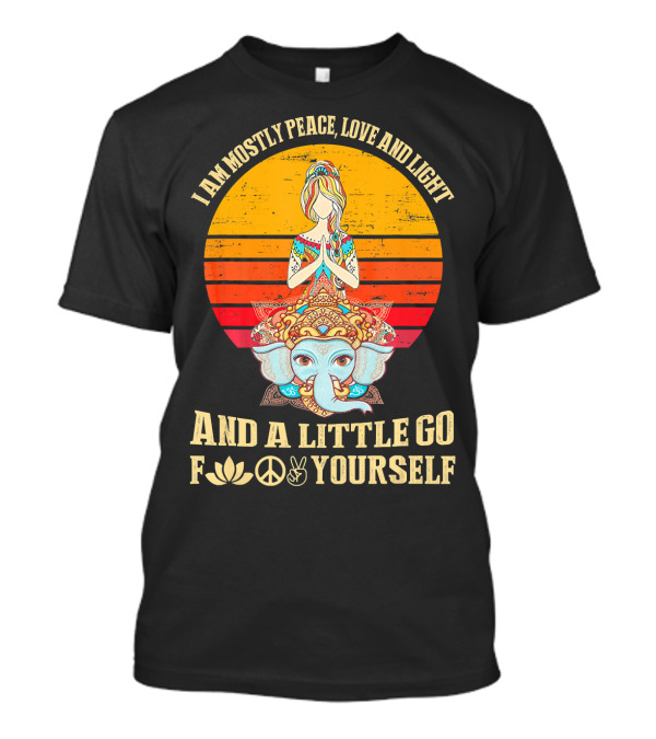 I Am Mostly Peace Love And Light And A Little Go F Yourself Lotus Peace Sign T-Shirt