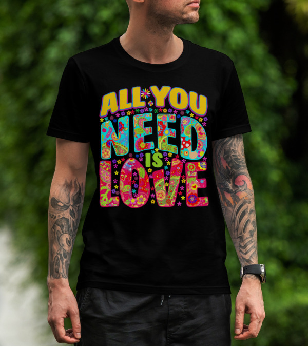 All You Need Is Love Hippie Flower Power Peace And Love T-Shirt