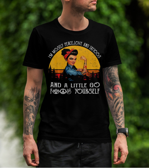 I'm Mostly Peace Love And Tattoos Strong Go F Yourself Rosie Riveter Retro Sunset T-Shirt