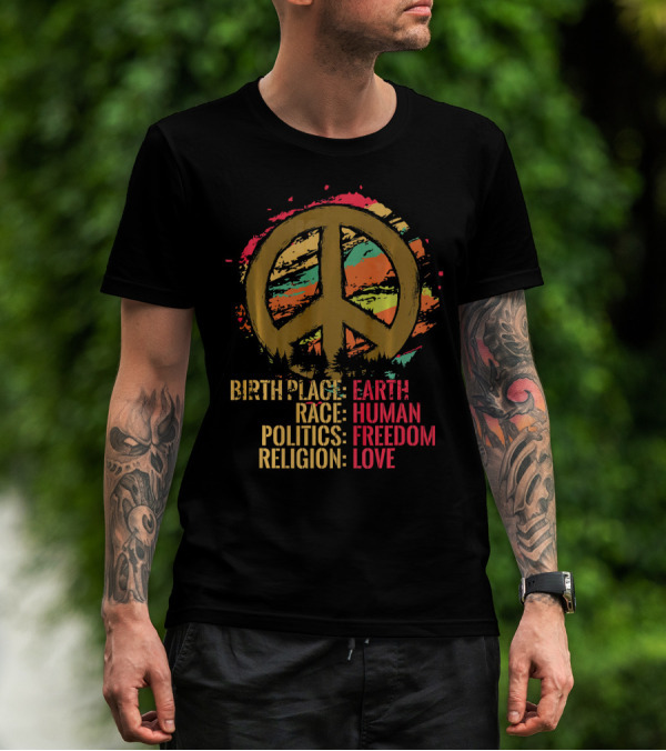 Birth Place Earth Human Race Politics Freedom Religion Love Peace T-Shirt