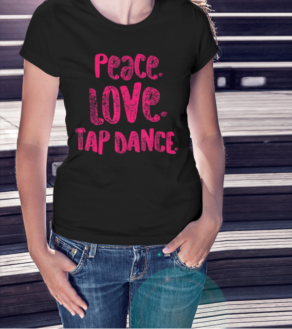Peace Love Tap Dance T-Shirt