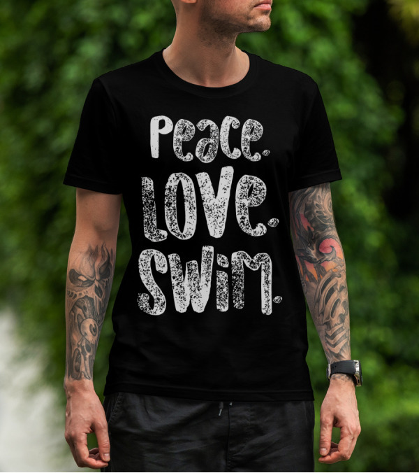 Peace Love Swim Swimmers Enthusiasts Passion T-Shirt
