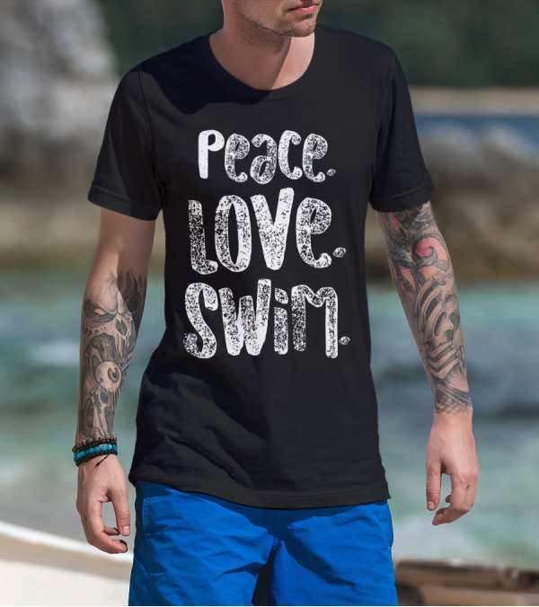 Peace Love Swim Swimmers Enthusiasts Passion T-Shirt