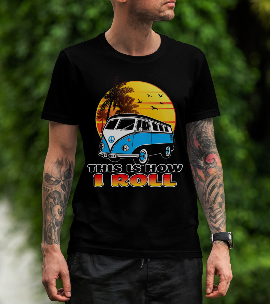 This Is How I Roll Peace Vintage Hippie Microbus Summer T-Shirt