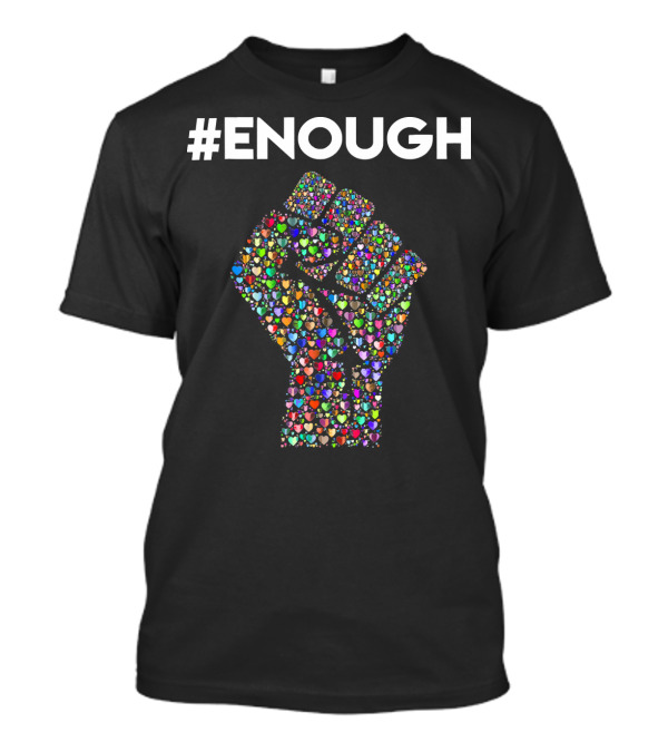 ENOUGH Resist Fist Filled With Colorful Hearts Peace Love T-Shirt