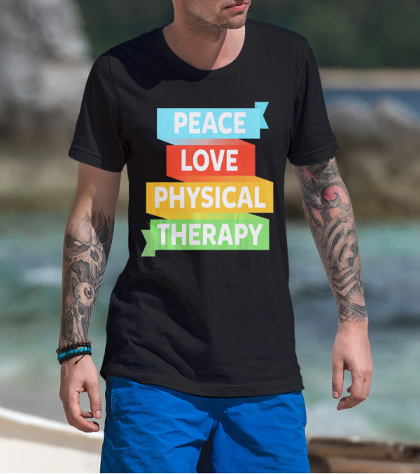 PEACE LOVE PHYSICAL THERAPY COLORFUL BANNERS T-Shirt