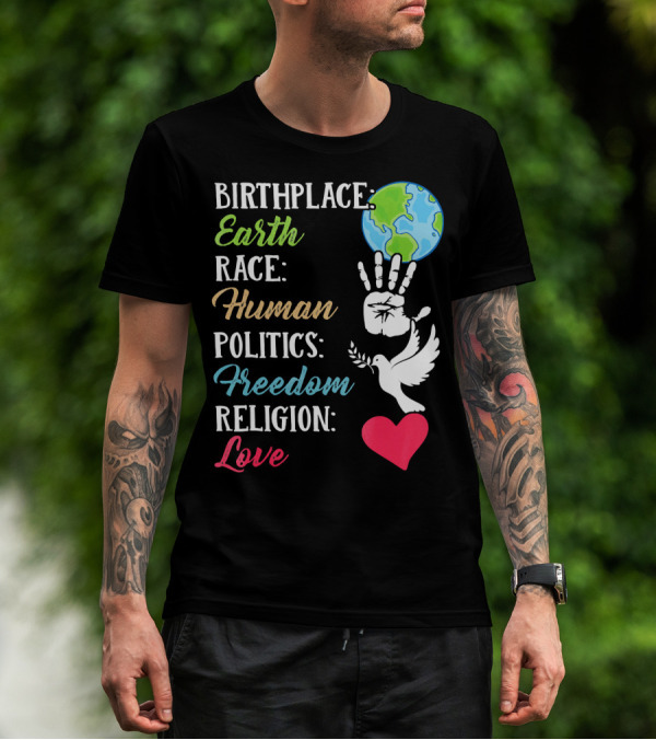 Birthplace Earth Race Human Politics Freedom Religion Love Heart Dove Handprint Earth T-Shirt