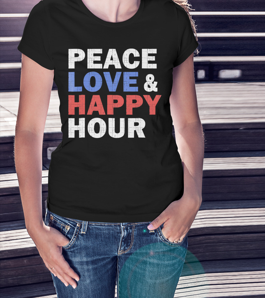 PEACE LOVE And HAPPY HOUR USA COLORS T-Shirt