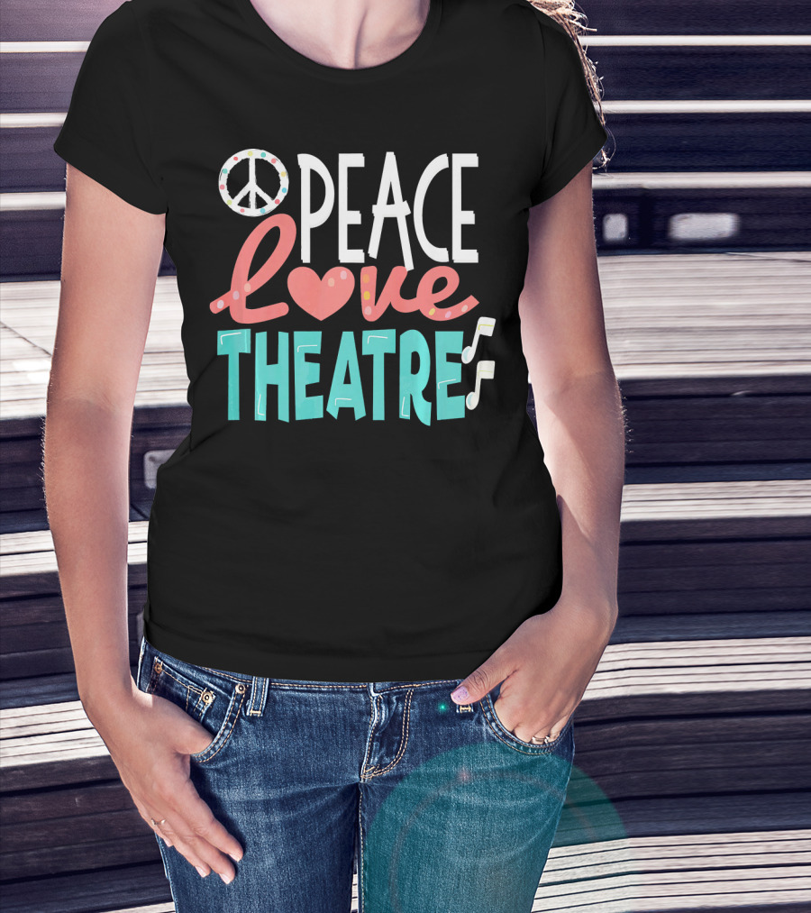 Peace Love Theatre Broadway Nerd Musical Passion T-Shirt