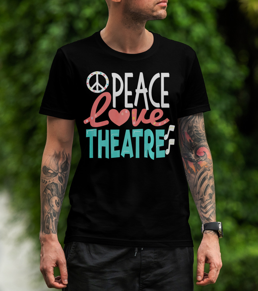 Peace Love Theatre Broadway Nerd Musical Passion T-Shirt