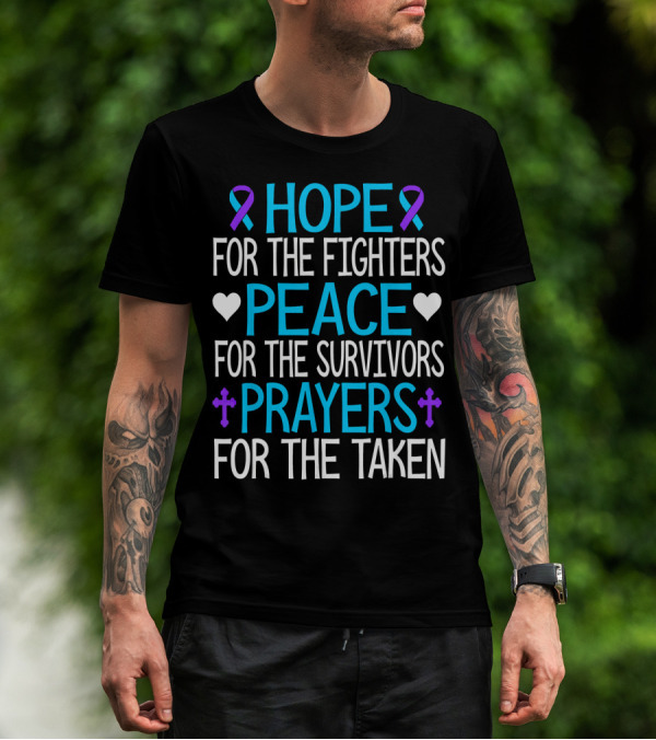 Hope For The Fighters Peace For The Survivors Prayers For The Taken Suicide Awareness T-Shirt