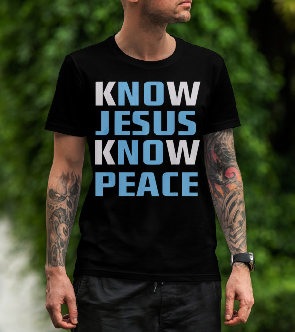 KNOW JESUS KNOW PEACE T-Shirt
