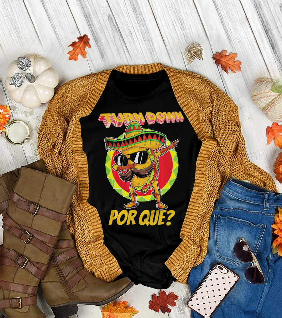 Turn Down Por Que Funny Dabbing Taco T-Shirt