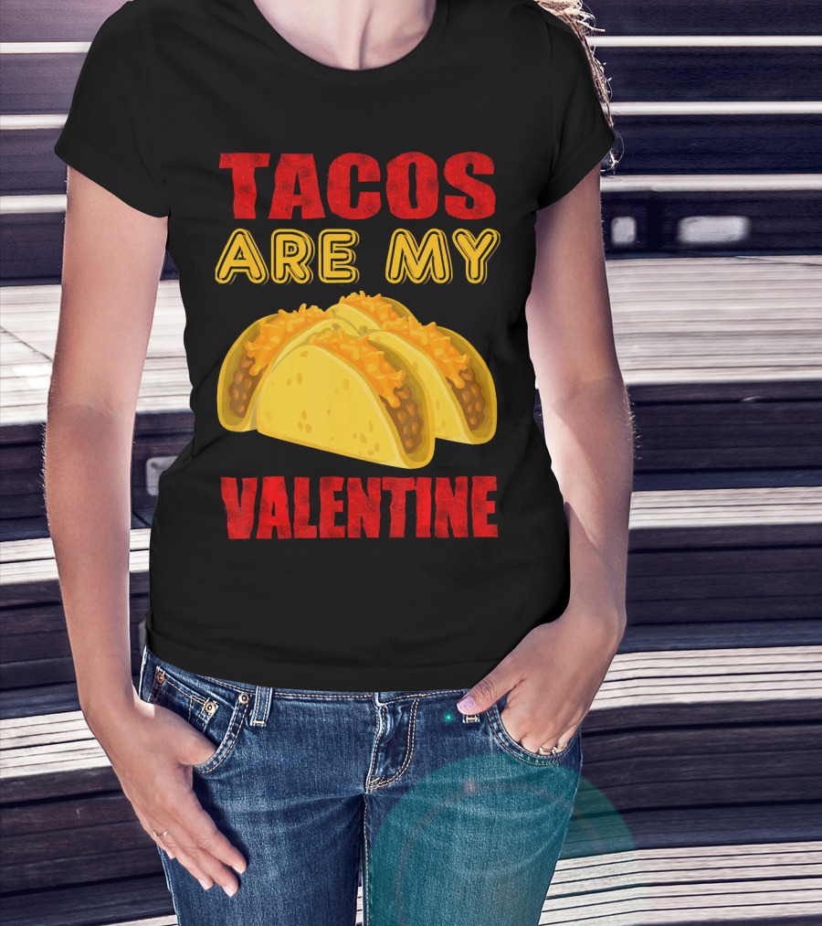 Tacos Are My Valentine Three Cheese Tacos T-Shirt