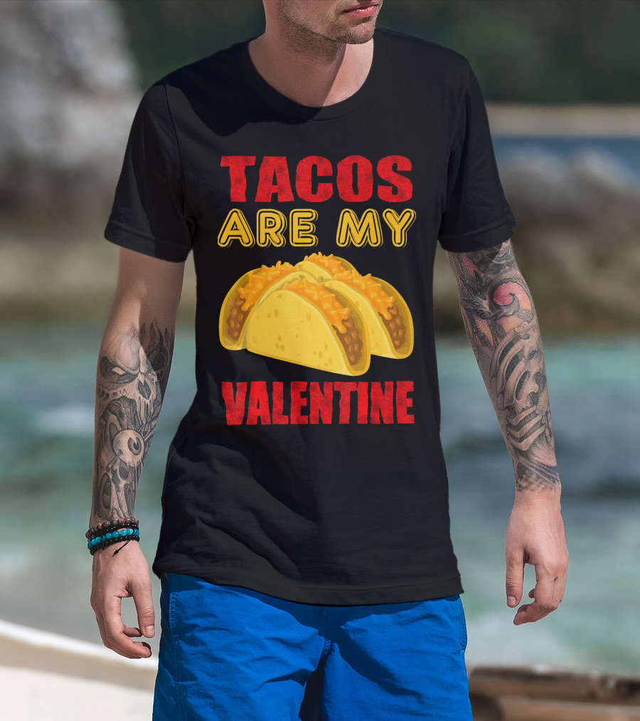 Tacos Are My Valentine Three Cheese Tacos T-Shirt