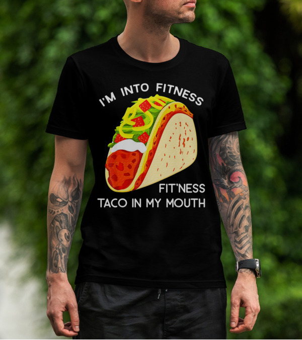I'm Into Fitness Fit'ness Taco In My Mouth Funny Taco Tuesday Taco T-Shirt