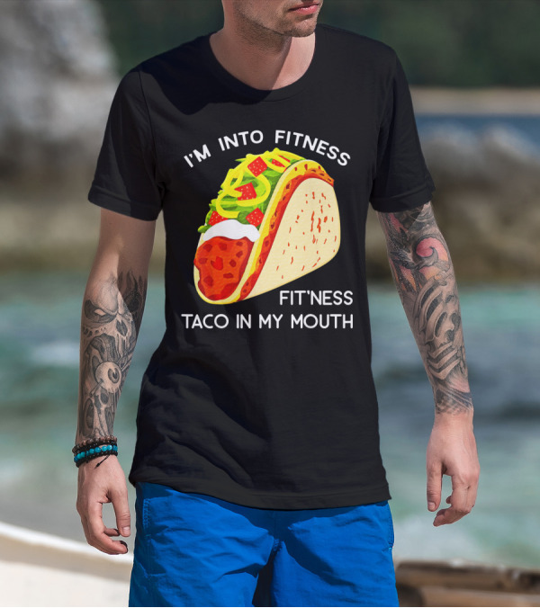 I'm Into Fitness Fit'ness Taco In My Mouth Funny Taco Tuesday Taco T-Shirt