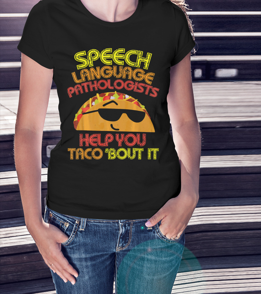 Speech Language Pathologists Help You Taco 'Bout It T-Shirt