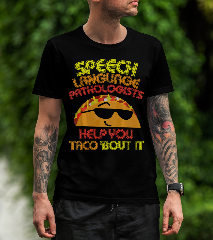 Speech Language Pathologists Help You Taco 'Bout It T-Shirt