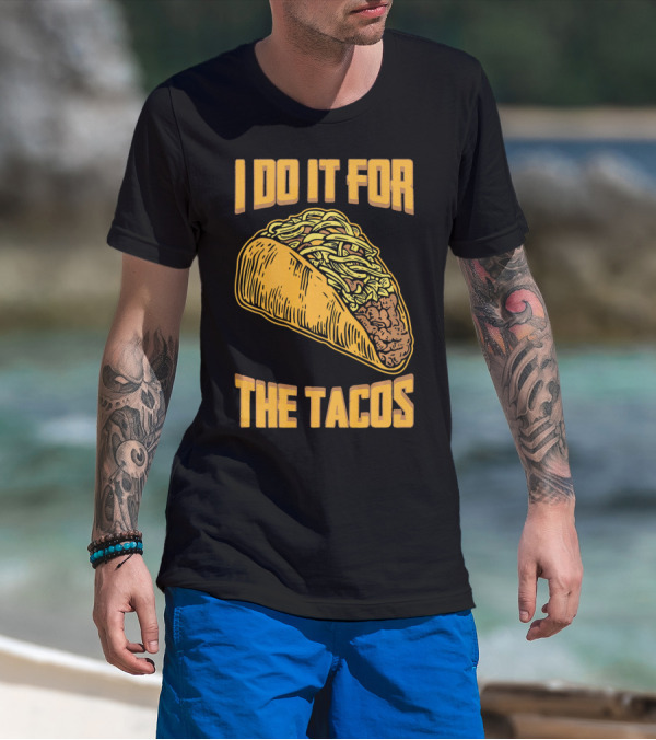 I Do It For The Tacos Funny Fitness Humor T-Shirt