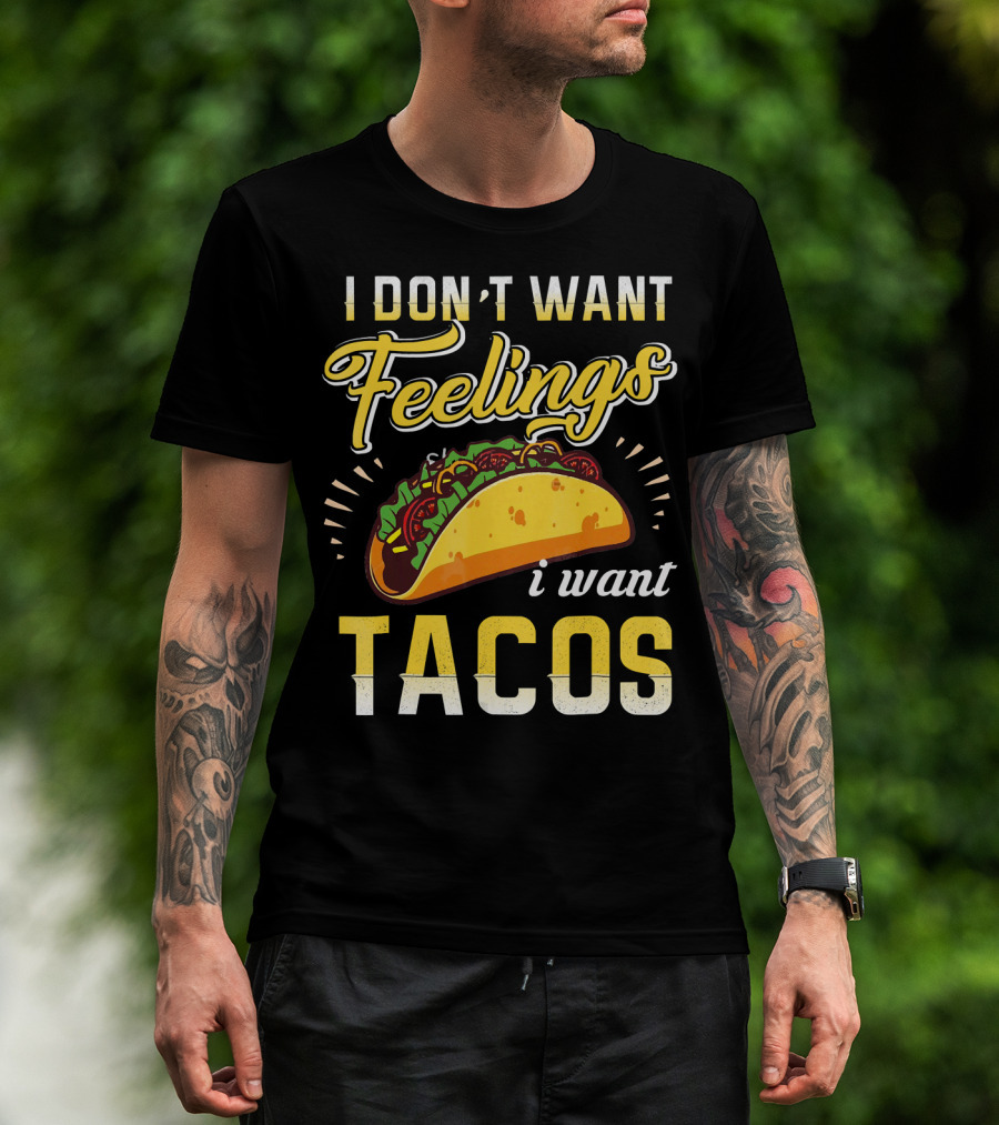 I Don't Want Feelings I Want Tacos T-Shirt