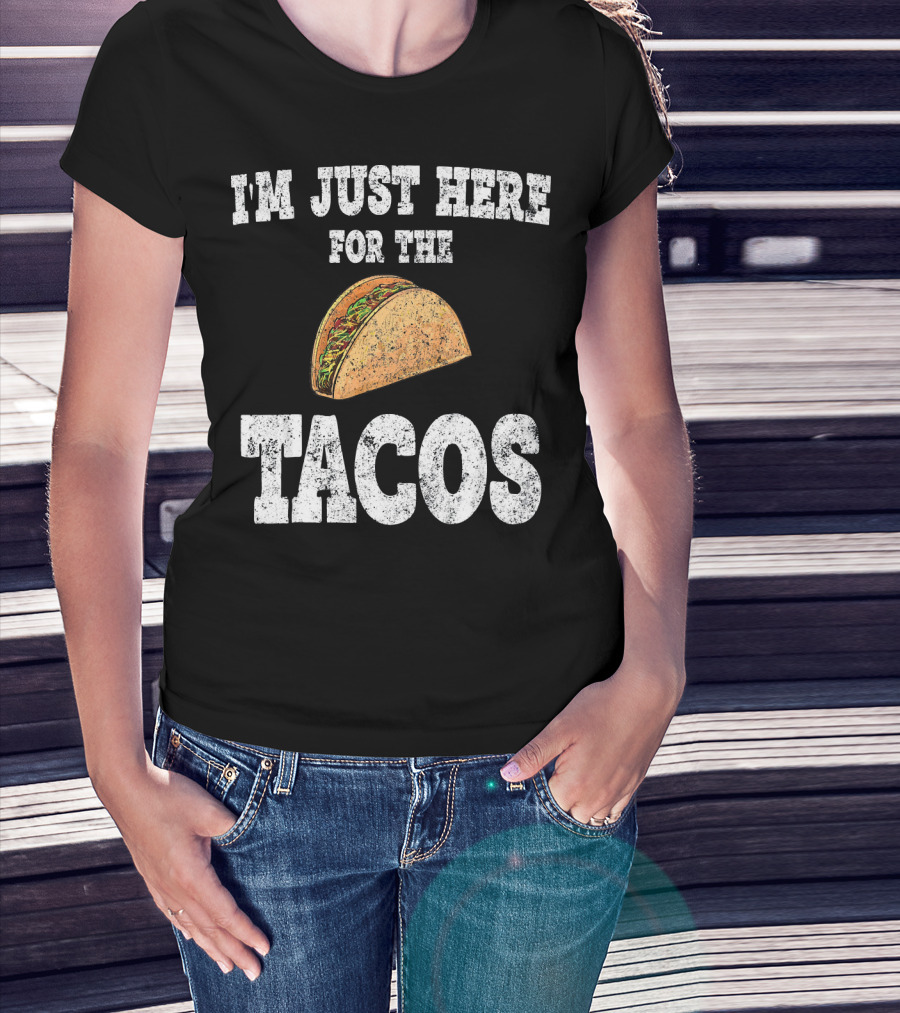 I'm Just Here For The Tacos Funny Mexican Taco T-Shirt