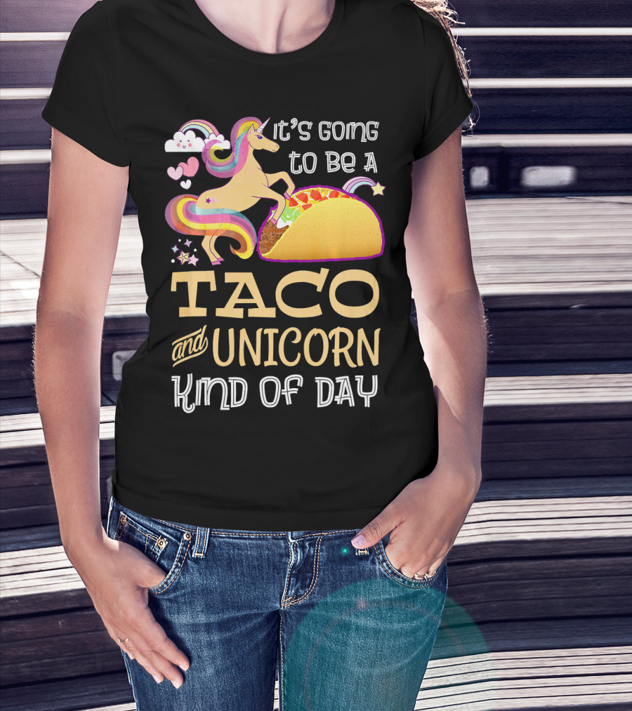 It's Going To Be A Taco And Unicorn Kind Of Day T-Shirt
