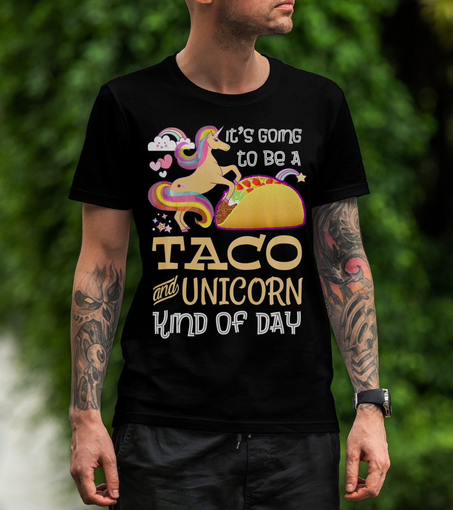 It's Going To Be A Taco And Unicorn Kind Of Day T-Shirt